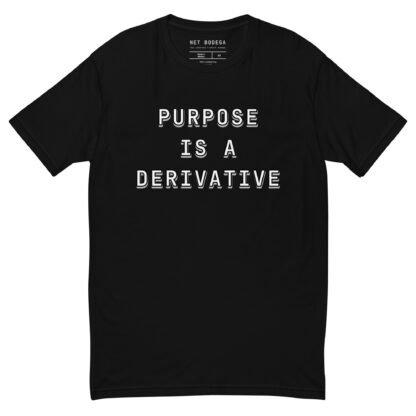 Purpose Is A Derivative t-shirt